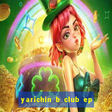 yarichin b club ep 2 dublado